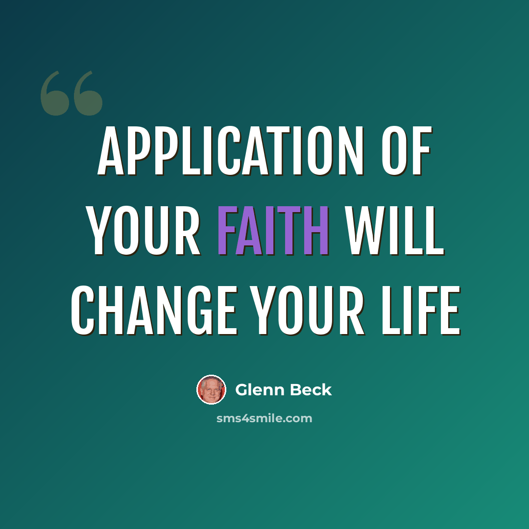 “Application of your faith will change your life” quote by Glenn Beck