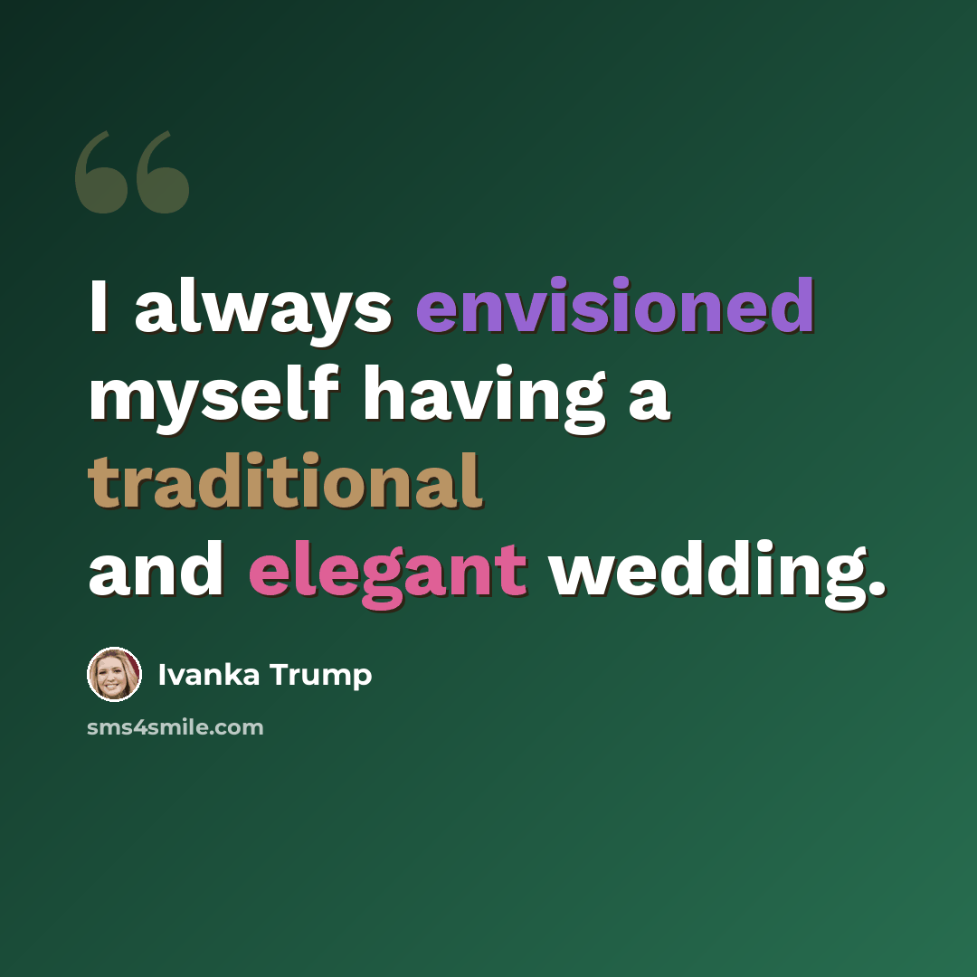 “I always envisioned myself having a traditional and elegant wedding.” quote by Ivanka Trump