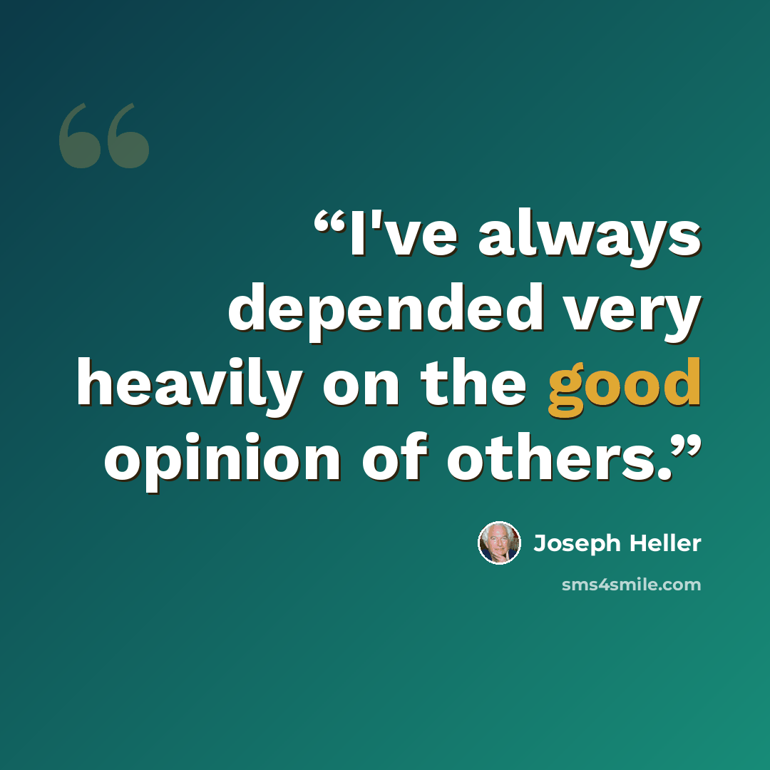 “I've always depended very heavily on the good opinion of others.” quote by Joseph Heller