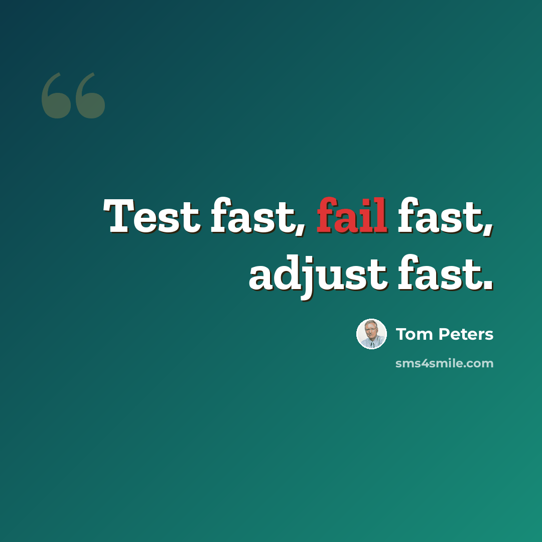 “Test fast, fail fast, adjust fast.” quote by Tom Peters