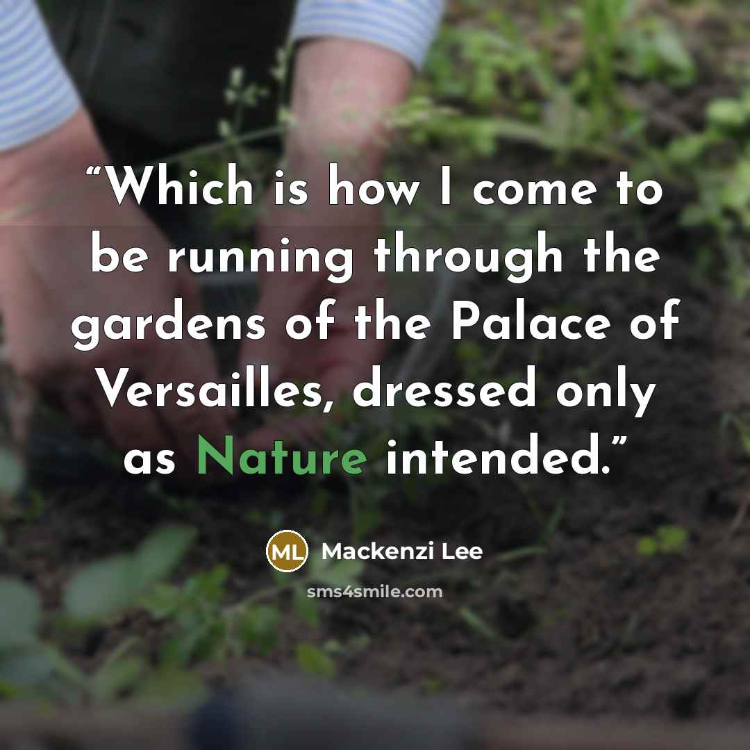 “Which is how I come to be running through the gardens of the Palace of Versailles, dressed only as Nature intended.” quote by Mackenzi Lee