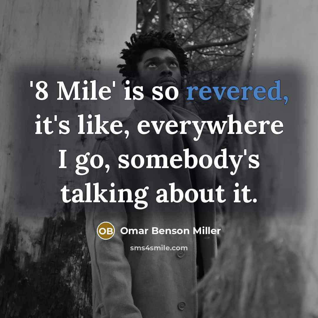 “'8 Mile' is so revered, it's like, everywhere I go, somebody's talking about it.” quote by Omar Benson Miller