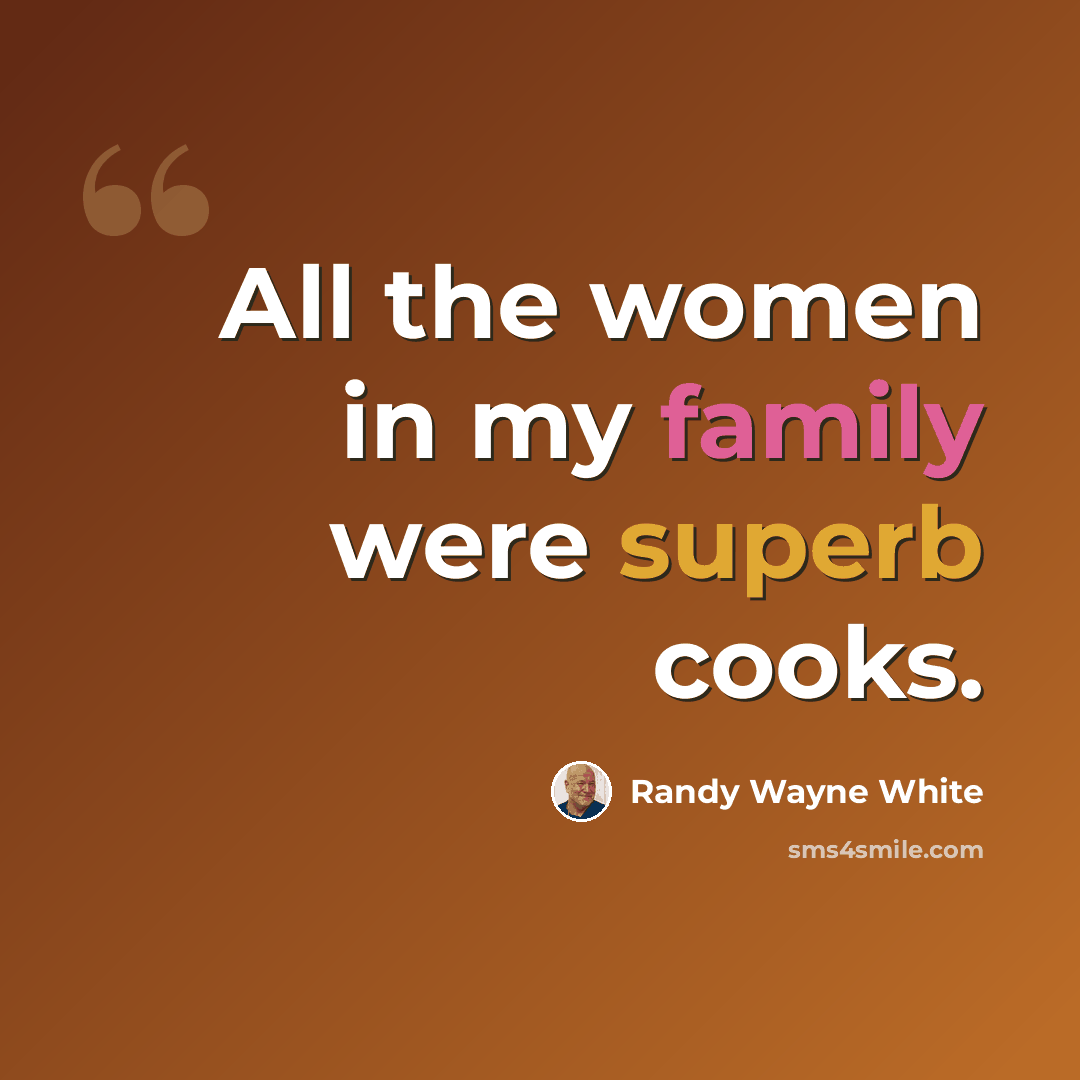 “All the women in my family were superb cooks.” quote by Randy Wayne White