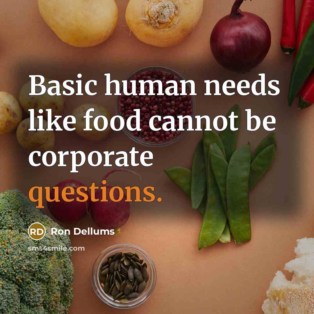 “Basic human needs like food cannot be corporate questions.” quote by Ron Dellums