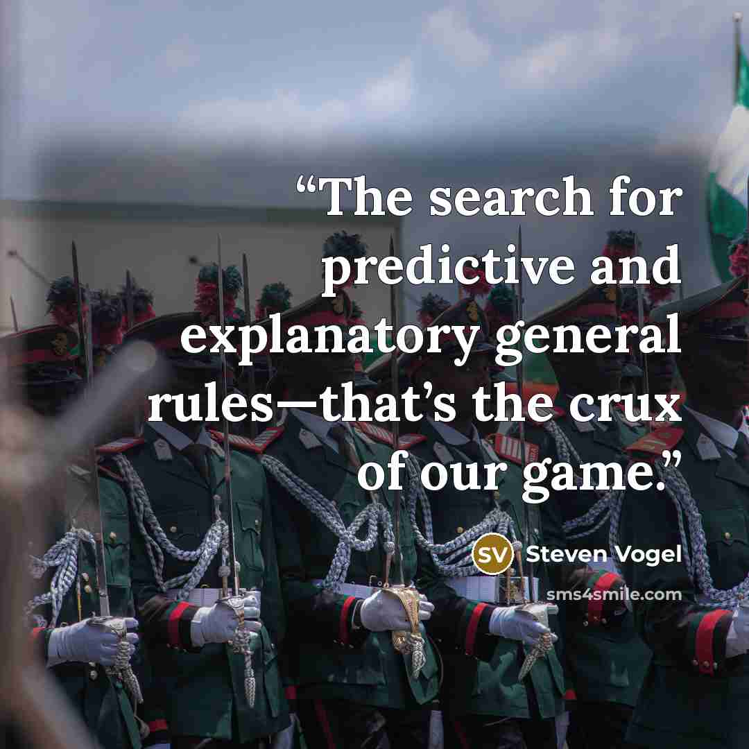 “The search for predictive and explanatory general rules—that’s the crux of our game.” quote by Steven Vogel