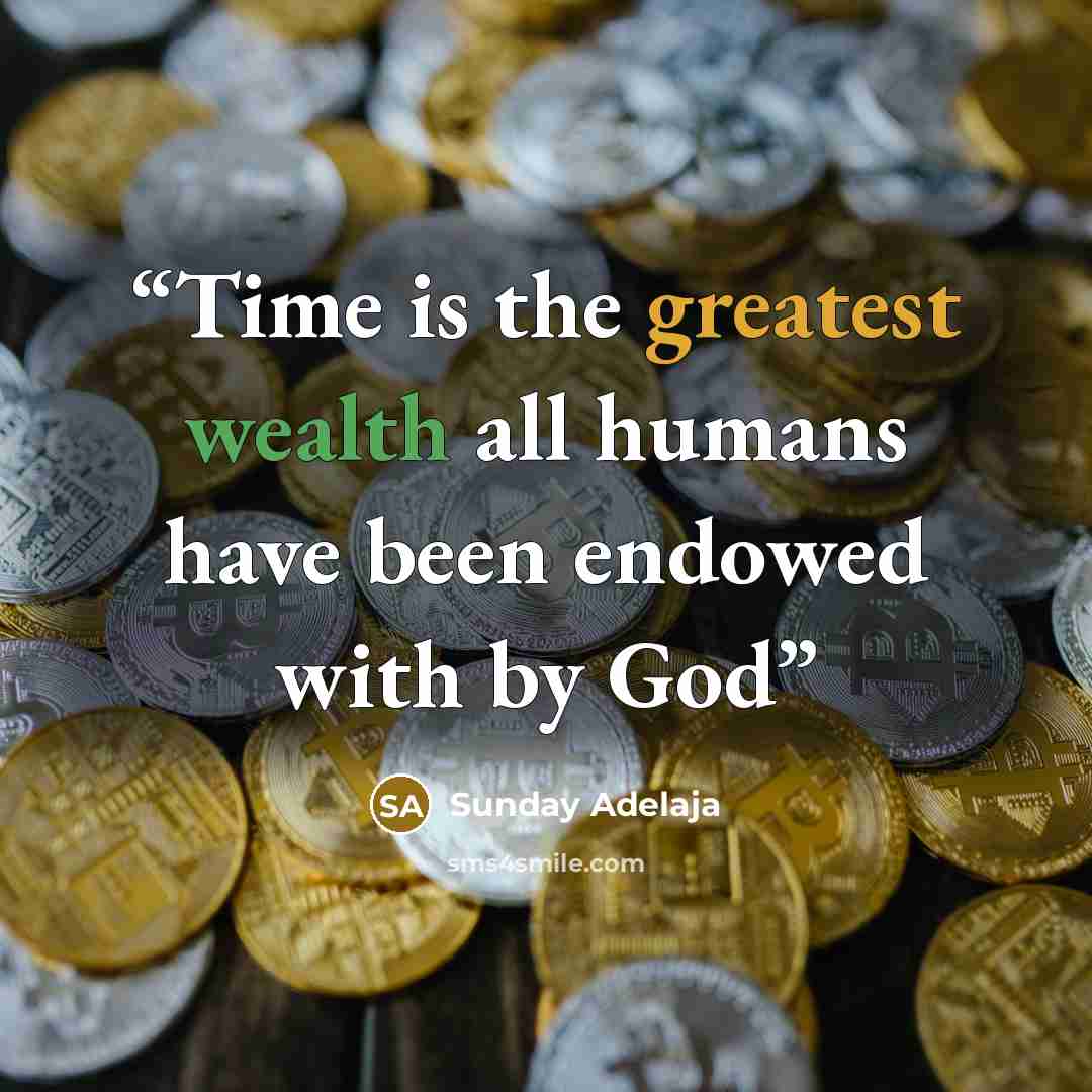 “Time is the greatest wealth all humans have been endowed with by God” quote by Sunday Adelaja