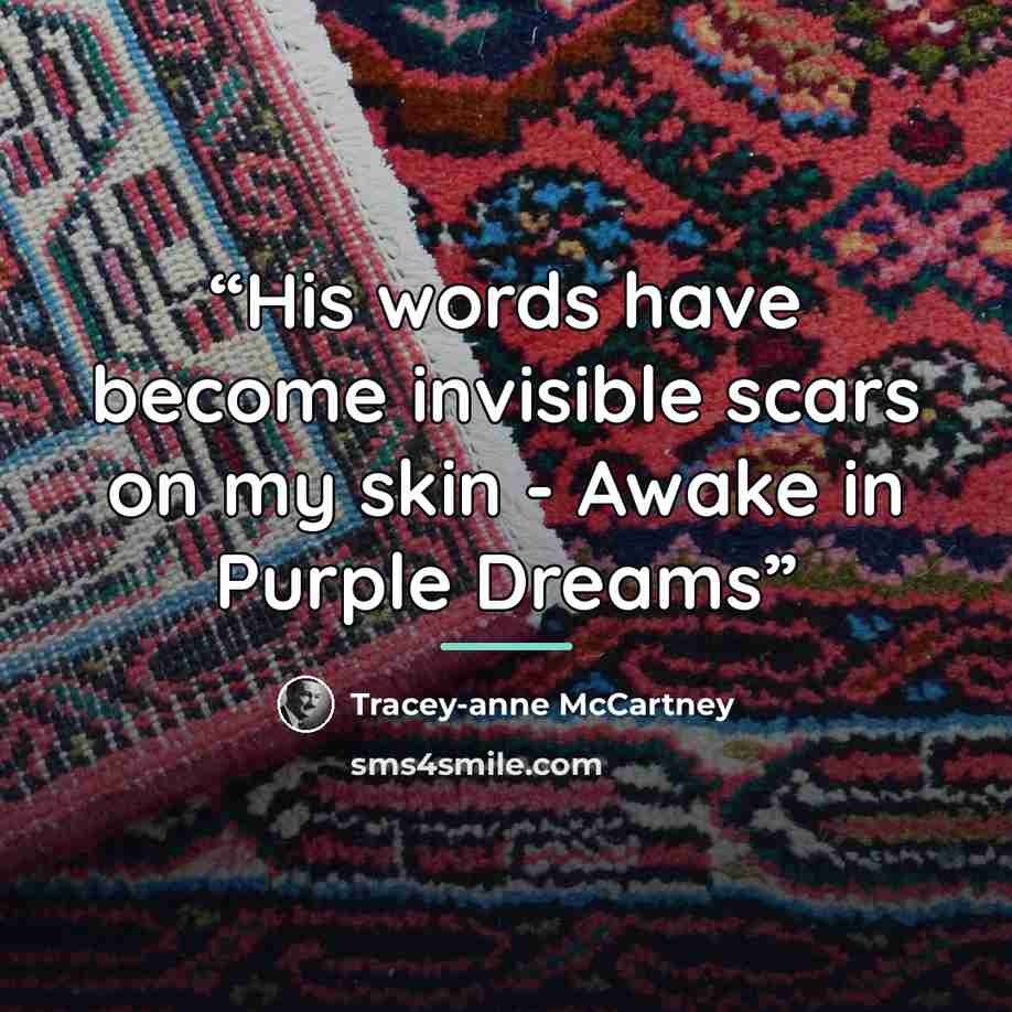 “His words have become invisible scars on my skin - Awake in Purple Dreams” quote by Tracey-anne McCartney