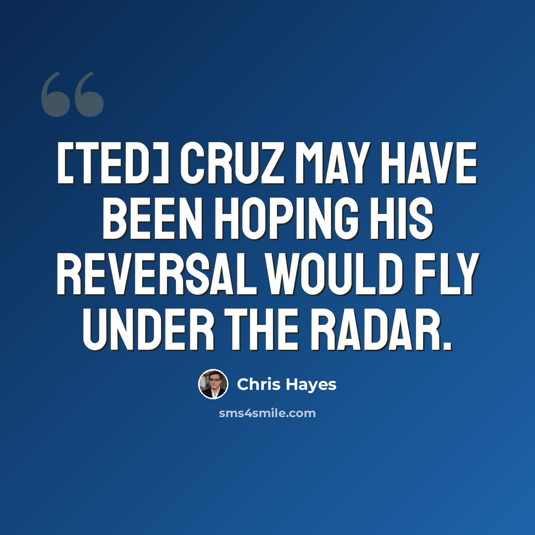 “[Ted] Cruz may have been hoping his reversal would fly under the radar.” quote by Chris Hayes