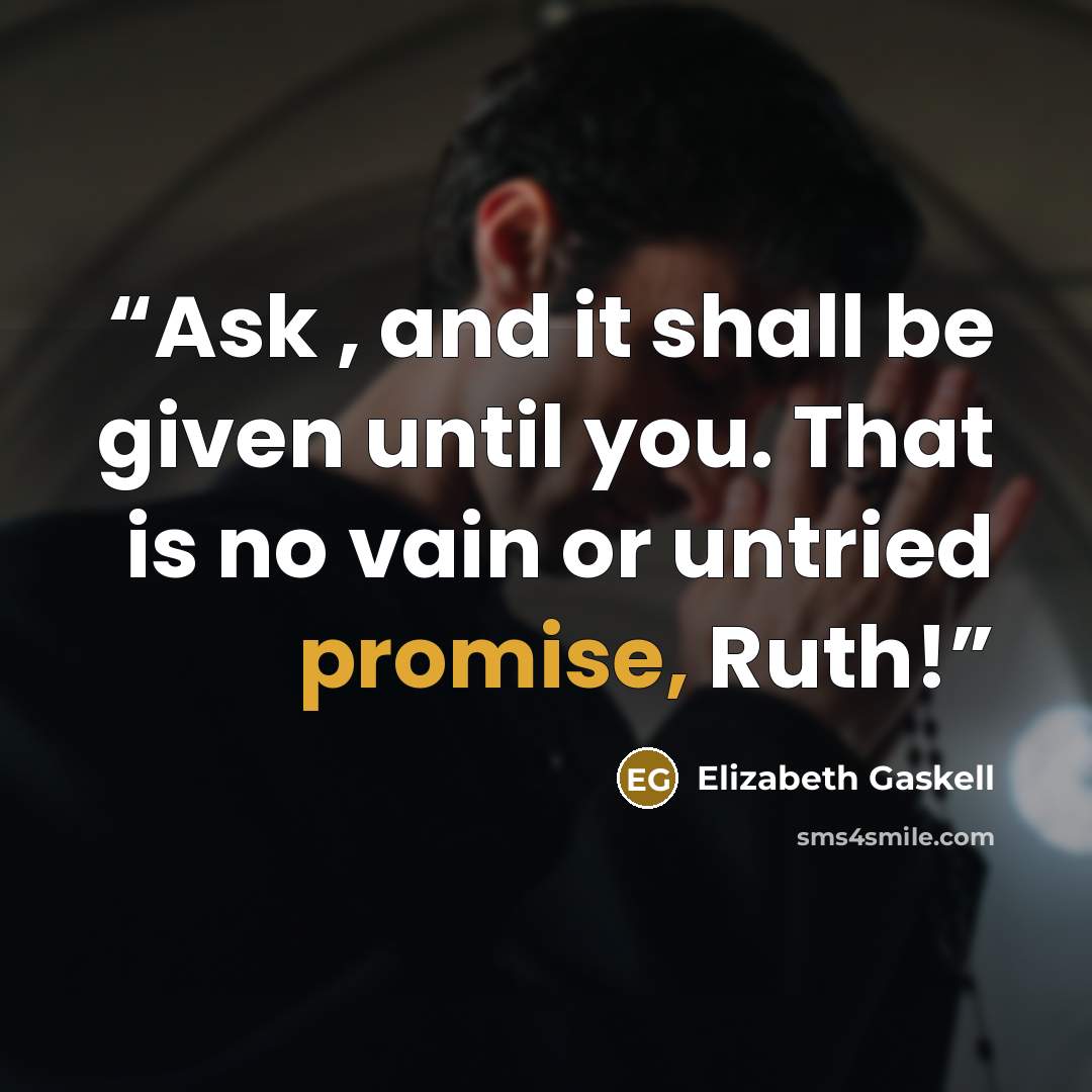 “Ask , and it shall be given until you. That is no vain or untried promise, Ruth!” quote by Elizabeth Gaskell