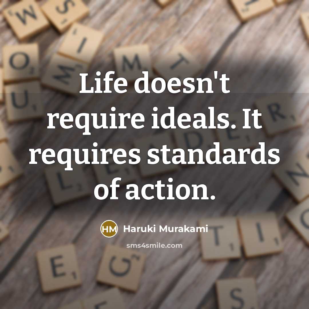 “Life doesn't require ideals. It requires standards of action.” quote by Haruki Murakami