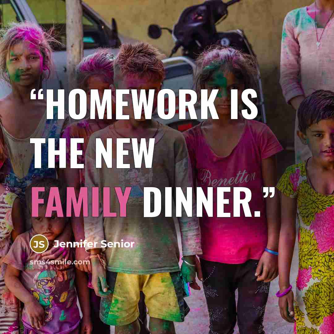 “Homework is the new family dinner.” quote by Jennifer Senior