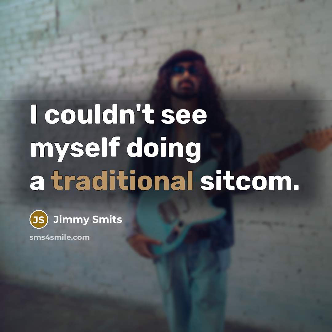 “I couldn't see myself doing a traditional sitcom.” quote by Jimmy Smits