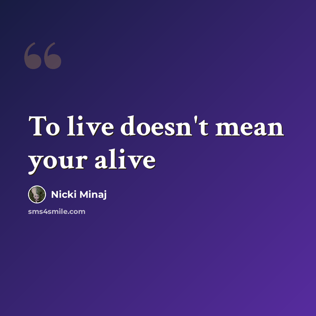 “To live doesn't mean your alive” quote by Nicki Minaj