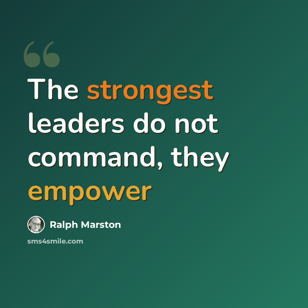 “The strongest leaders do not command, they empower” quote by Ralph Marston