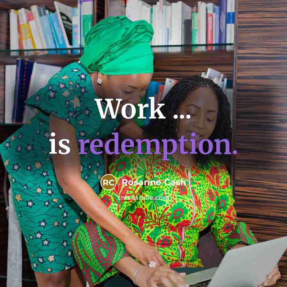 “Work ... is redemption.” quote by Rosanne Cash