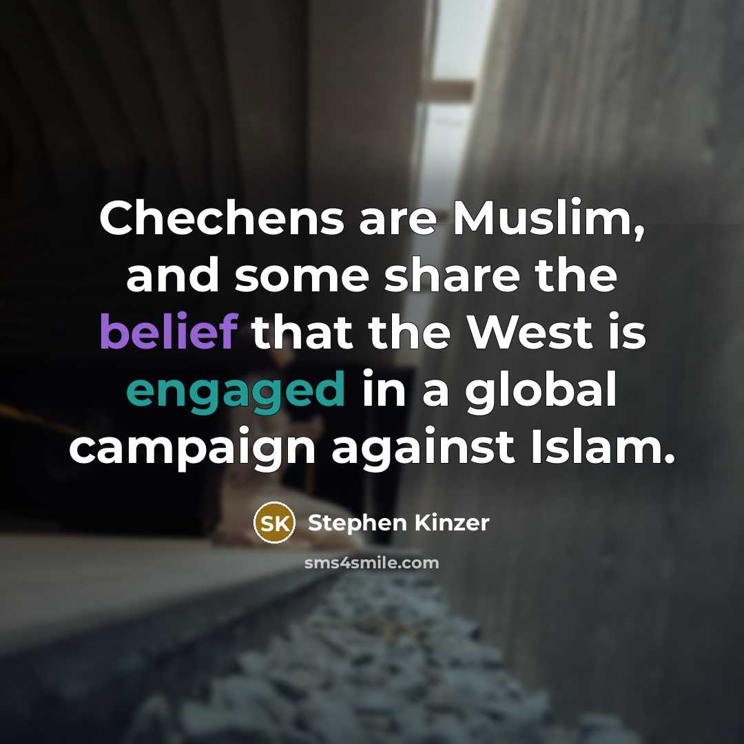 “Chechens are Muslim, and some share the belief that the West is engaged in a global campaign against Islam.” quote by Stephen Kinzer