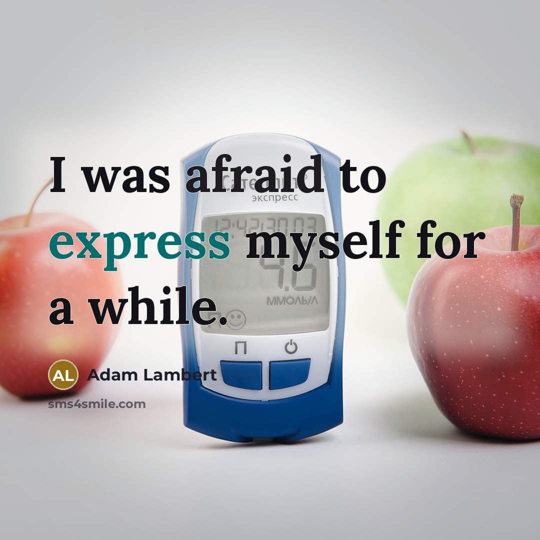 “I was afraid to express myself for a while.” quote by Adam Lambert