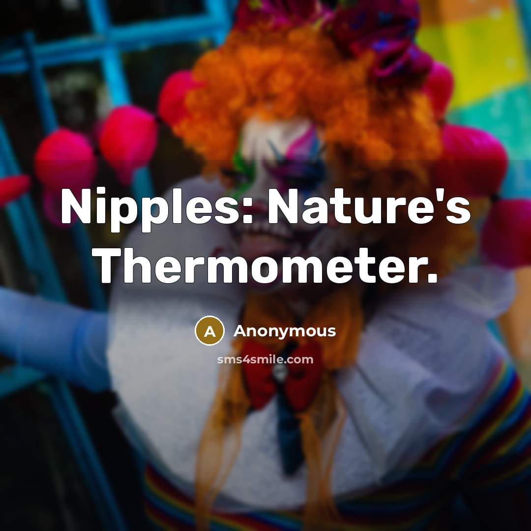 “Nipples: Nature's Thermometer.” quote by Anonymous