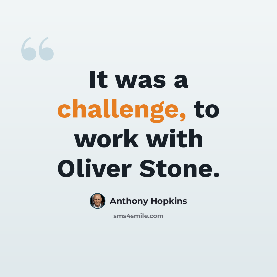 “It was a challenge, to work with Oliver Stone.” quote by Anthony Hopkins