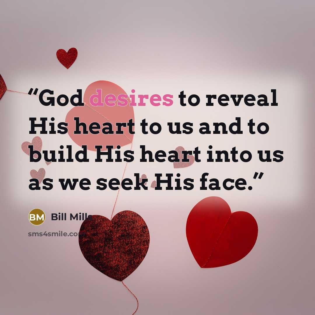 “God desires to reveal His heart to us and to build His heart into us as we seek His face.” quote by Bill Mills