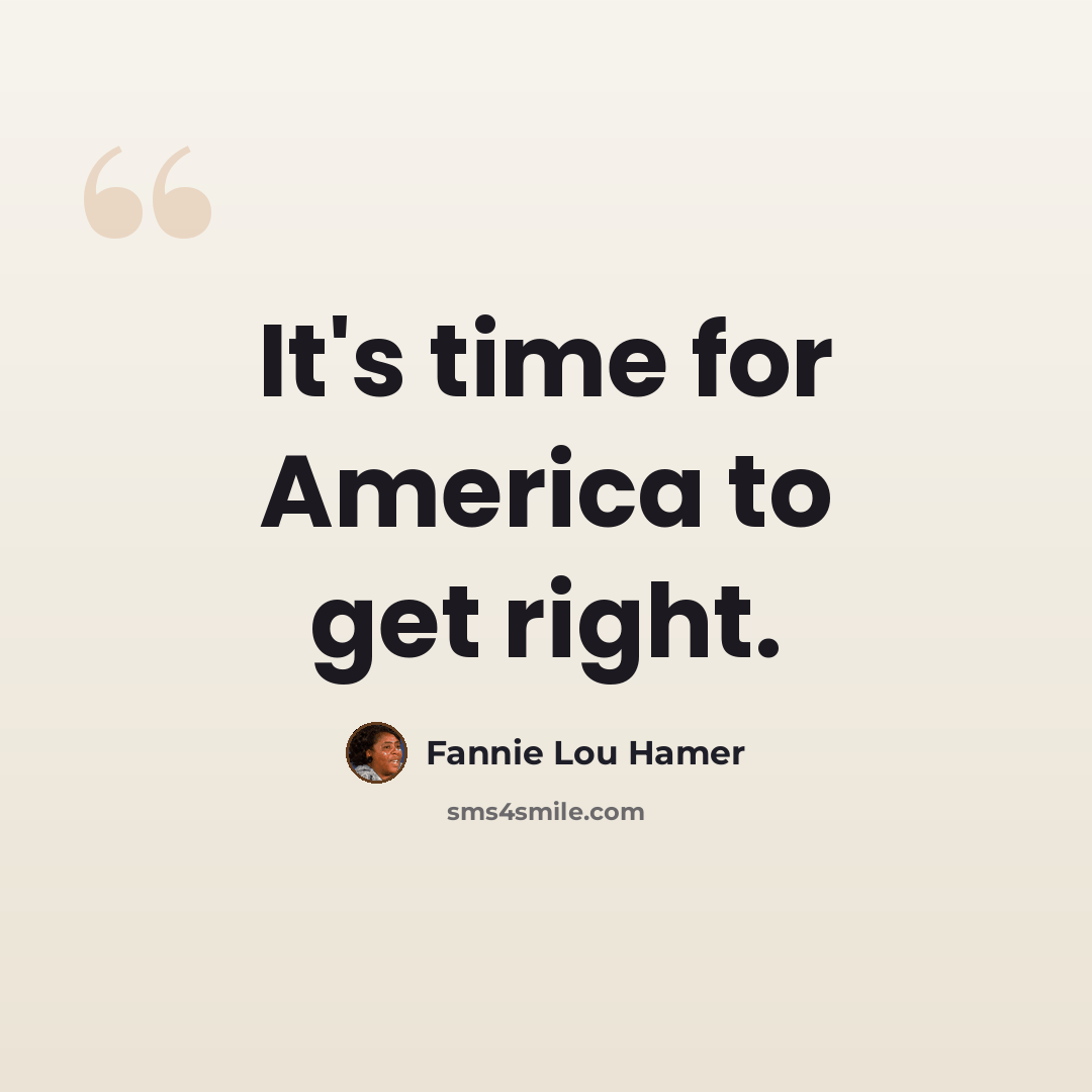 “It's time for America to get right.” quote by Fannie Lou Hamer