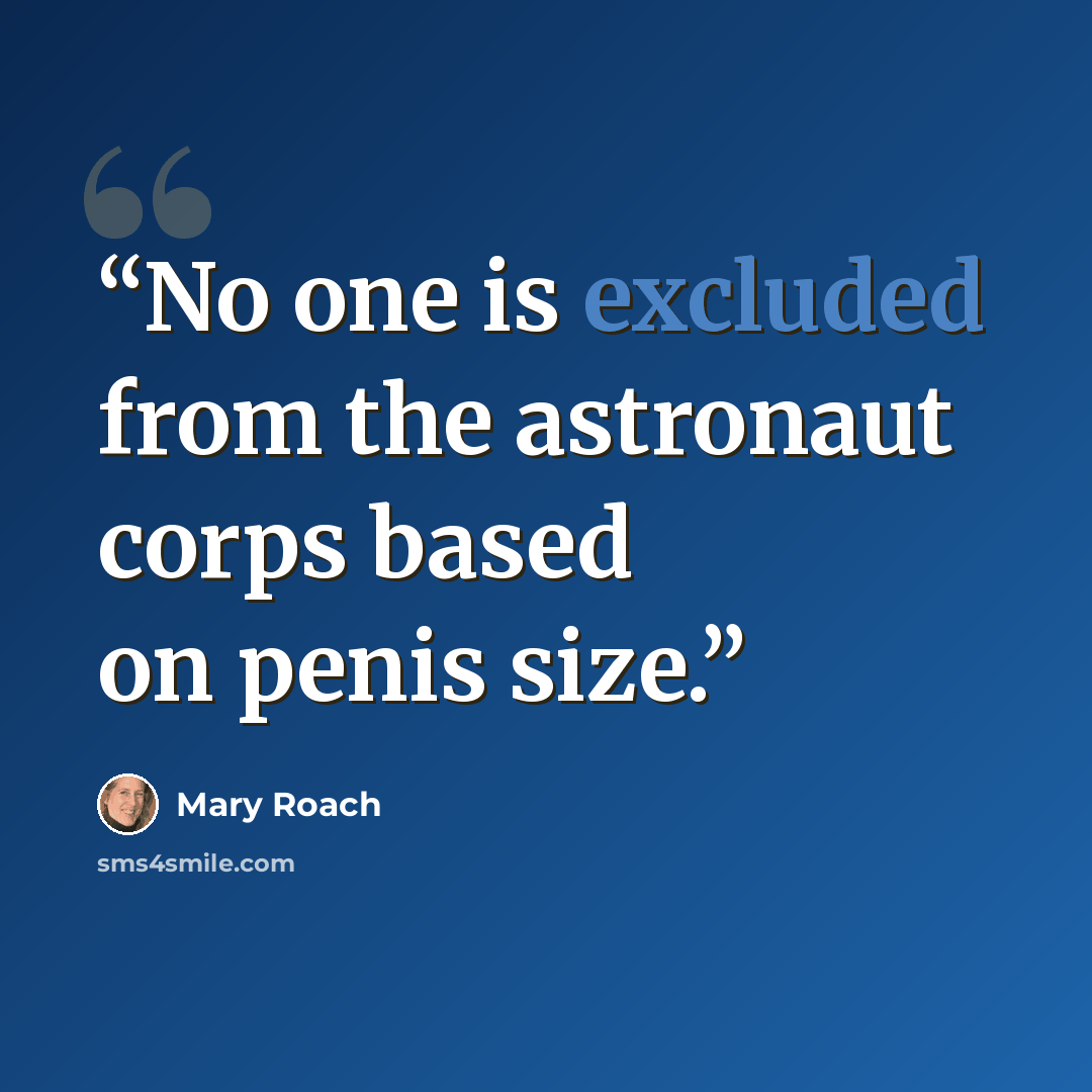 “No one is excluded from the astronaut corps based on penis size.” quote by Mary Roach