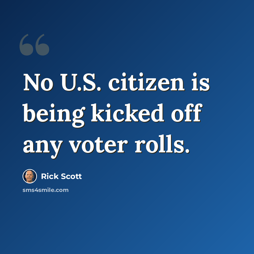 “No U.S. citizen is being kicked off any voter rolls.” quote by Rick Scott