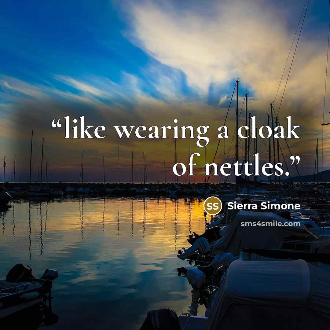 “like wearing a cloak of nettles.” quote by Sierra Simone