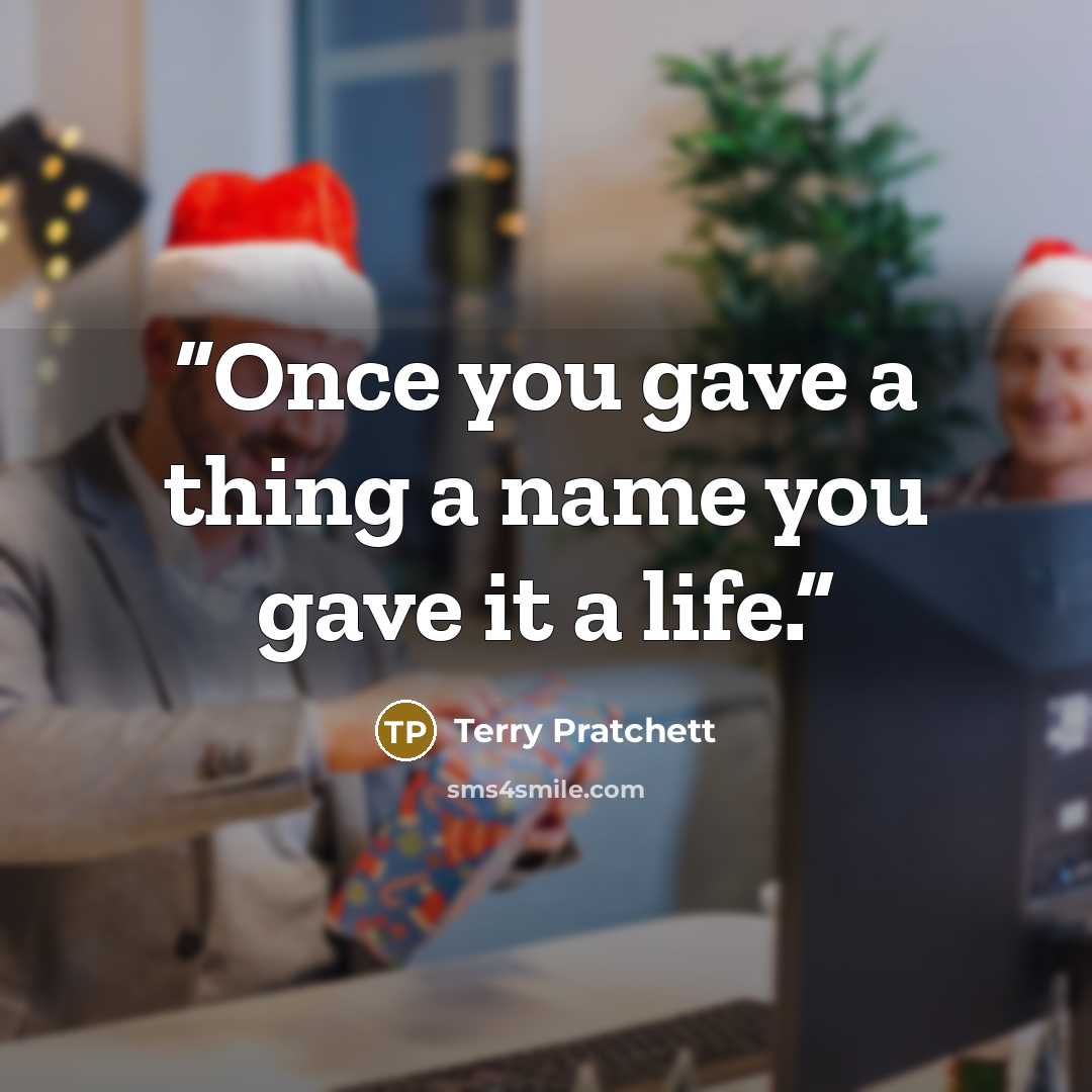 “Once you gave a thing a name you gave it a life.” quote by Terry Pratchett