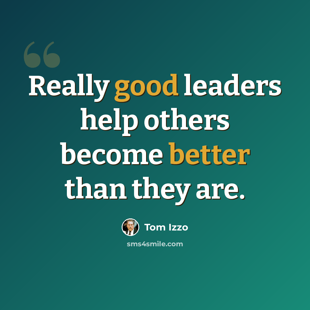 “Really good leaders help others become better than they are.” quote by Tom Izzo