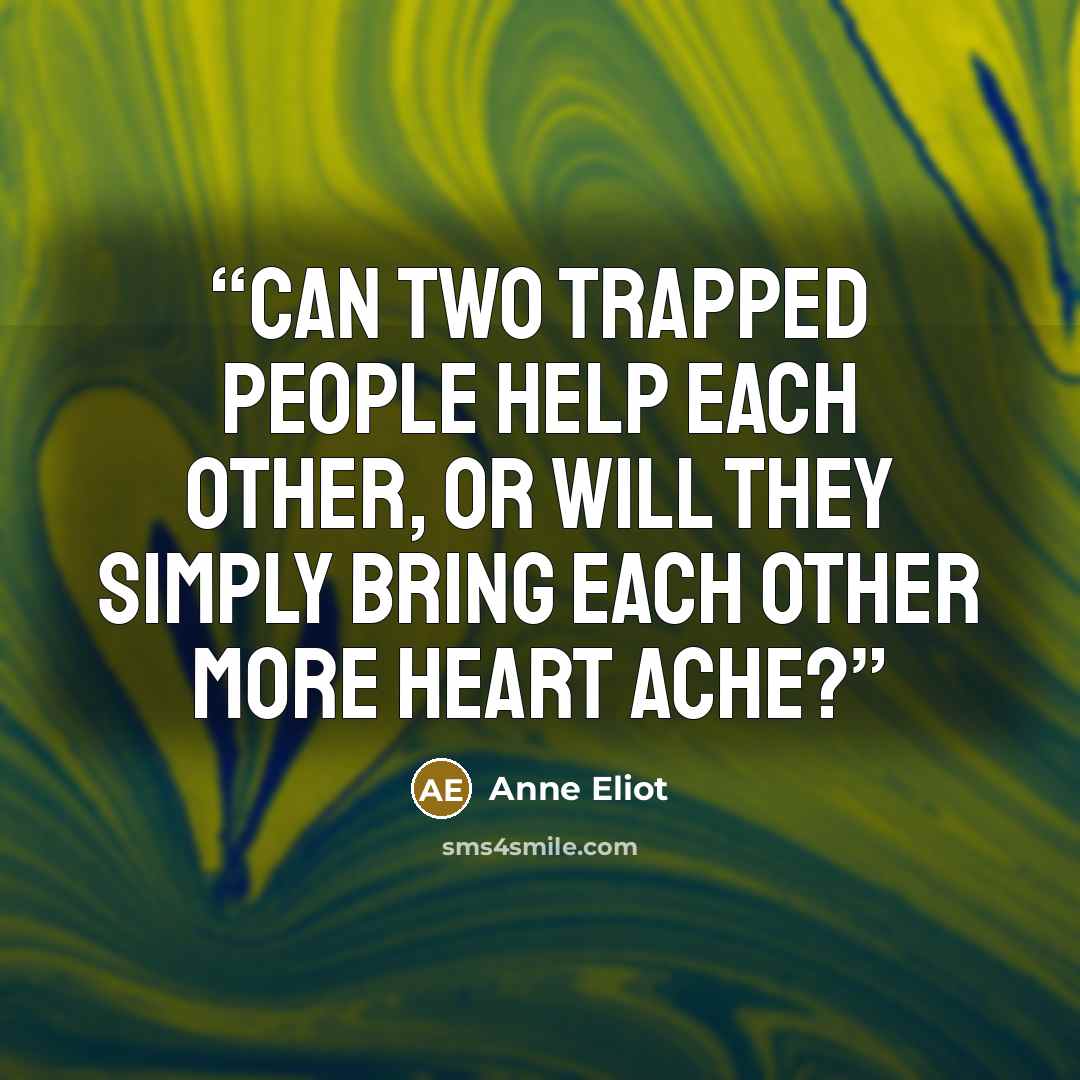 “Can two trapped people help each other, or will they simply bring each other more heart ache?” quote by Anne Eliot