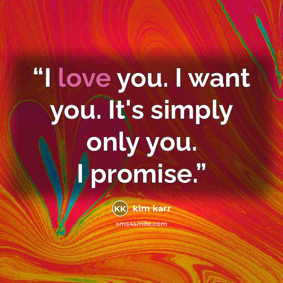 “I love you. I want you. It's simply only you. I promise.” quote by Kim Karr