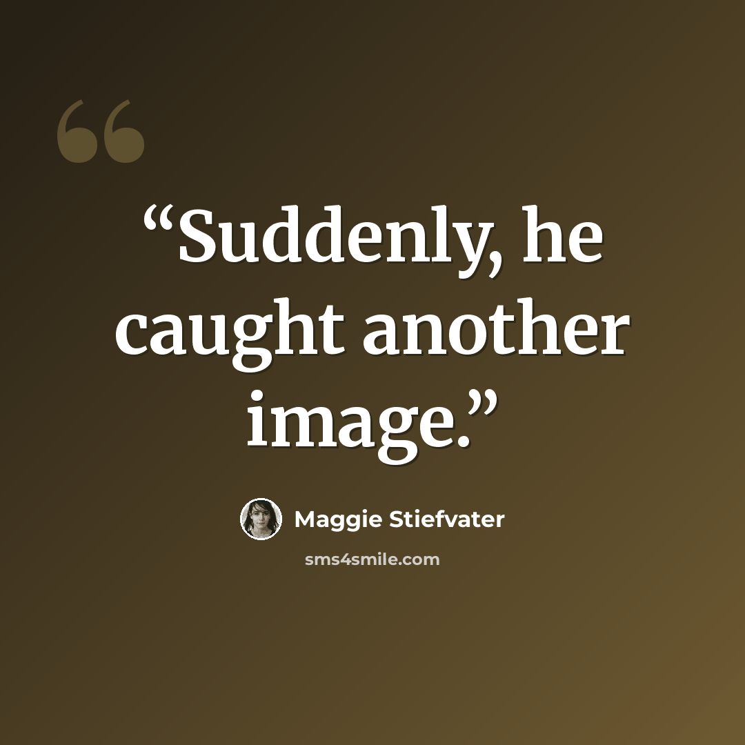 “Suddenly, he caught another image.” quote by Maggie Stiefvater