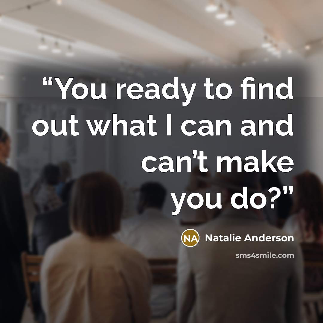 “You ready to find out what I can and can’t make you do?” quote by Natalie Anderson