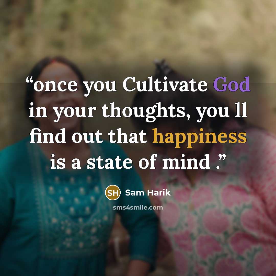 “once you Cultivate God in your thoughts, you ll find out that happiness is a state of mind .” quote by Sam Harik