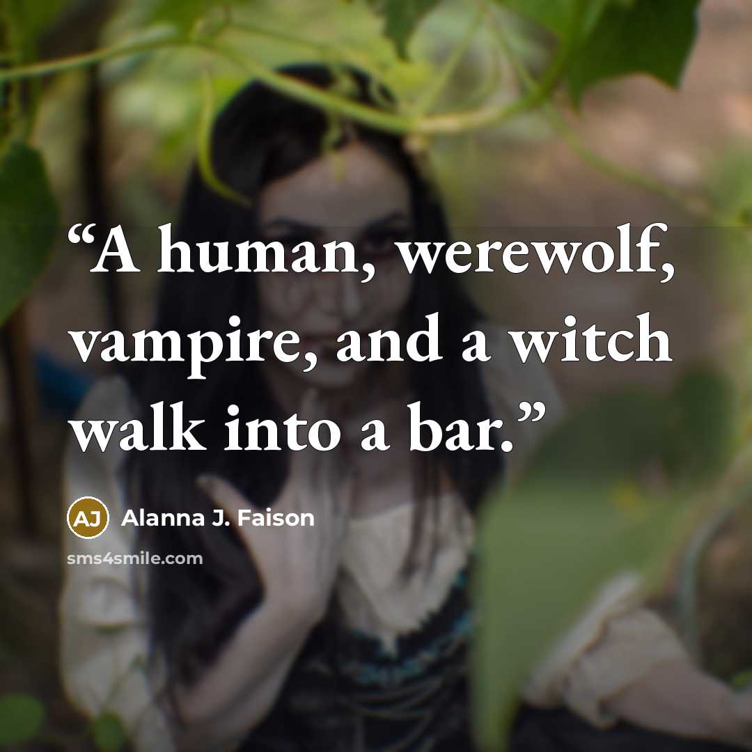 “A human, werewolf, vampire, and a witch walk into a bar.” quote by Alanna J. Faison