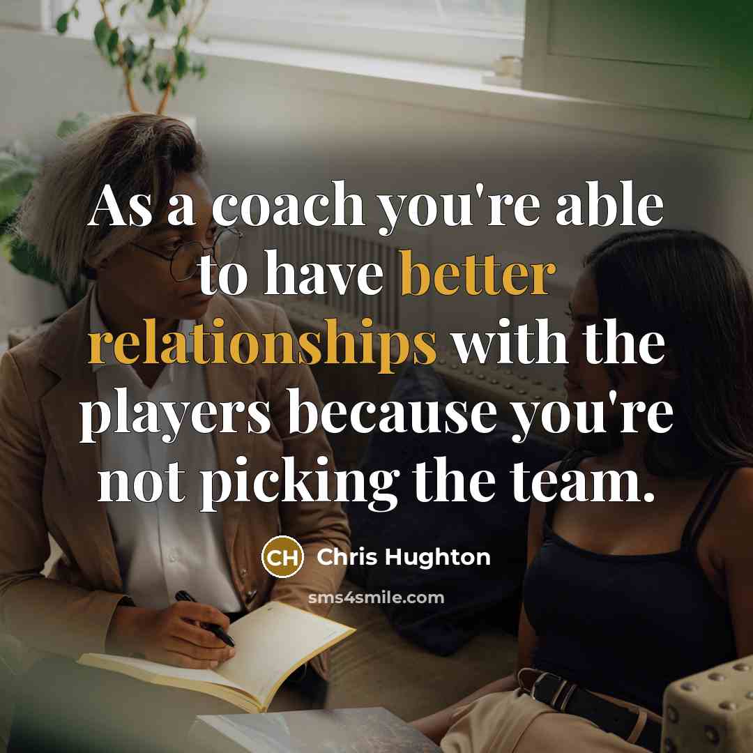 “As a coach you're able to have better relationships with the players because you're not picking the team.” quote by Chris Hughton
