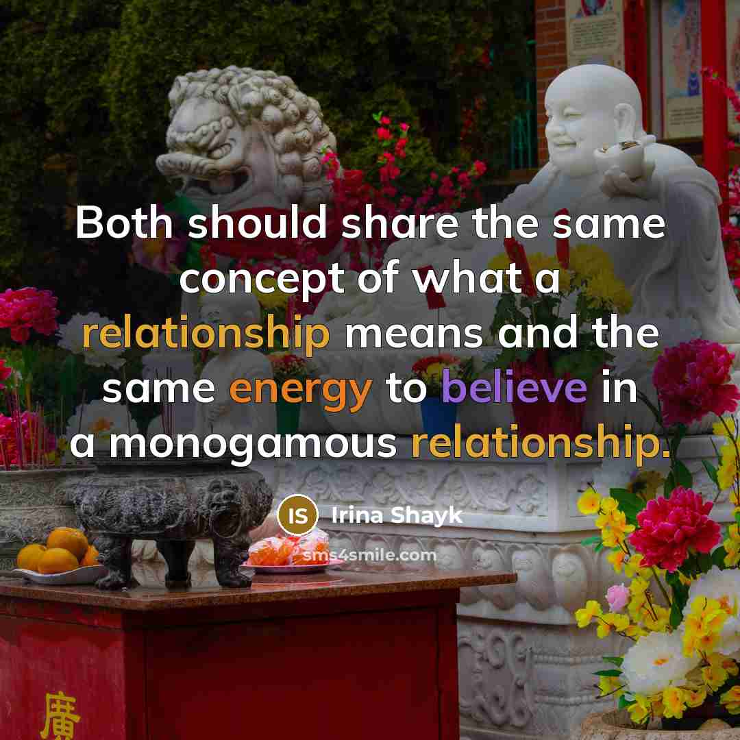 “Both should share the same concept of what a relationship means and the same energy to believe in a monogamous relationship.” quote by Irina Shayk