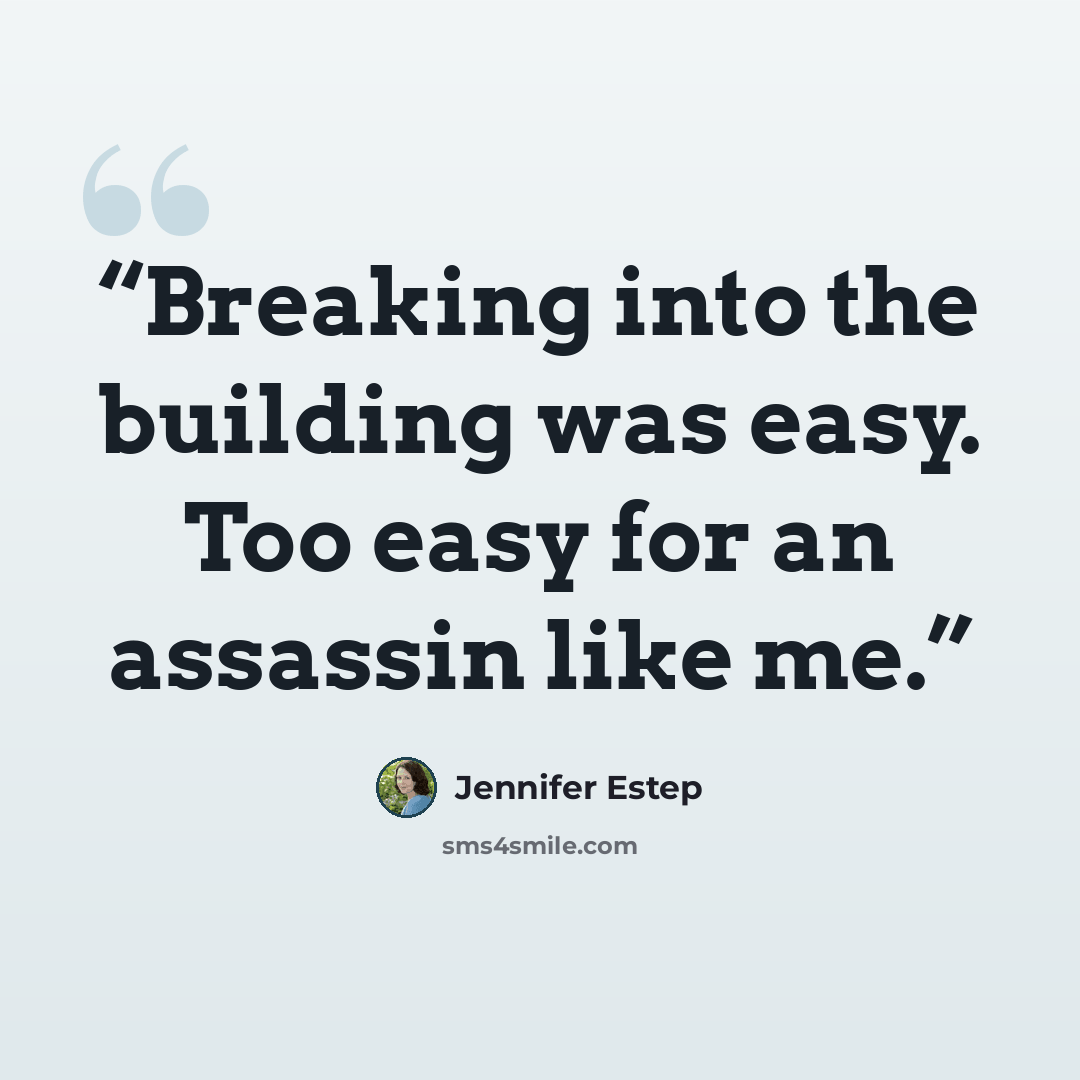 “Breaking into the building was easy. Too easy for an assassin like me.” quote by Jennifer Estep