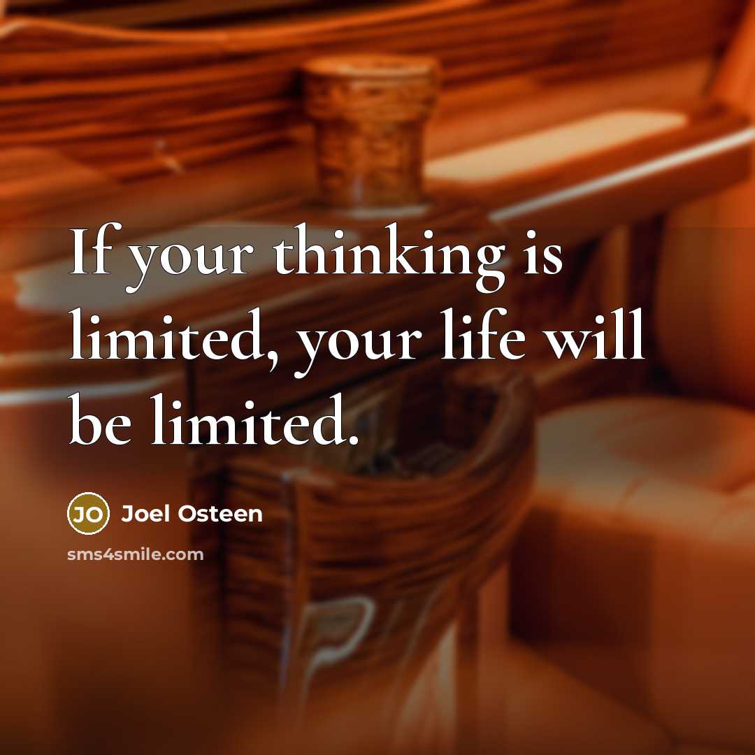 “If your thinking is limited, your life will be limited.” quote by Joel Osteen