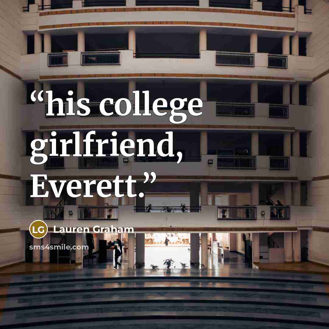 “his college girlfriend, Everett.” quote by Lauren Graham