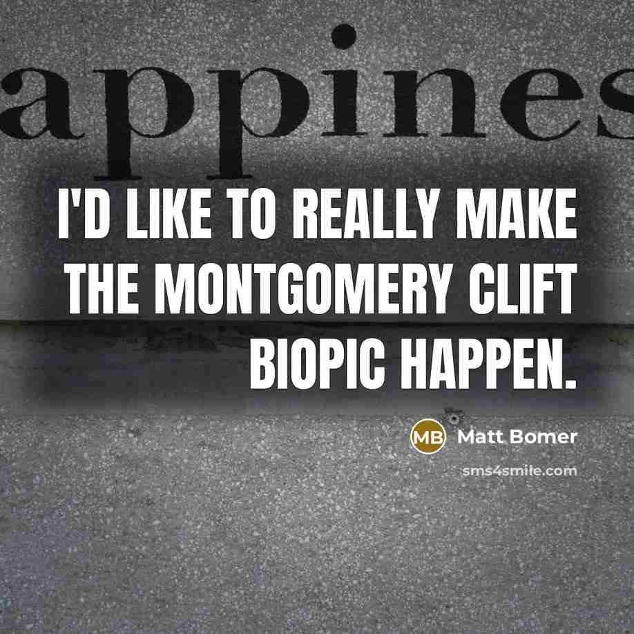 “I'd like to really make the Montgomery Clift biopic happen.” quote by Matt Bomer