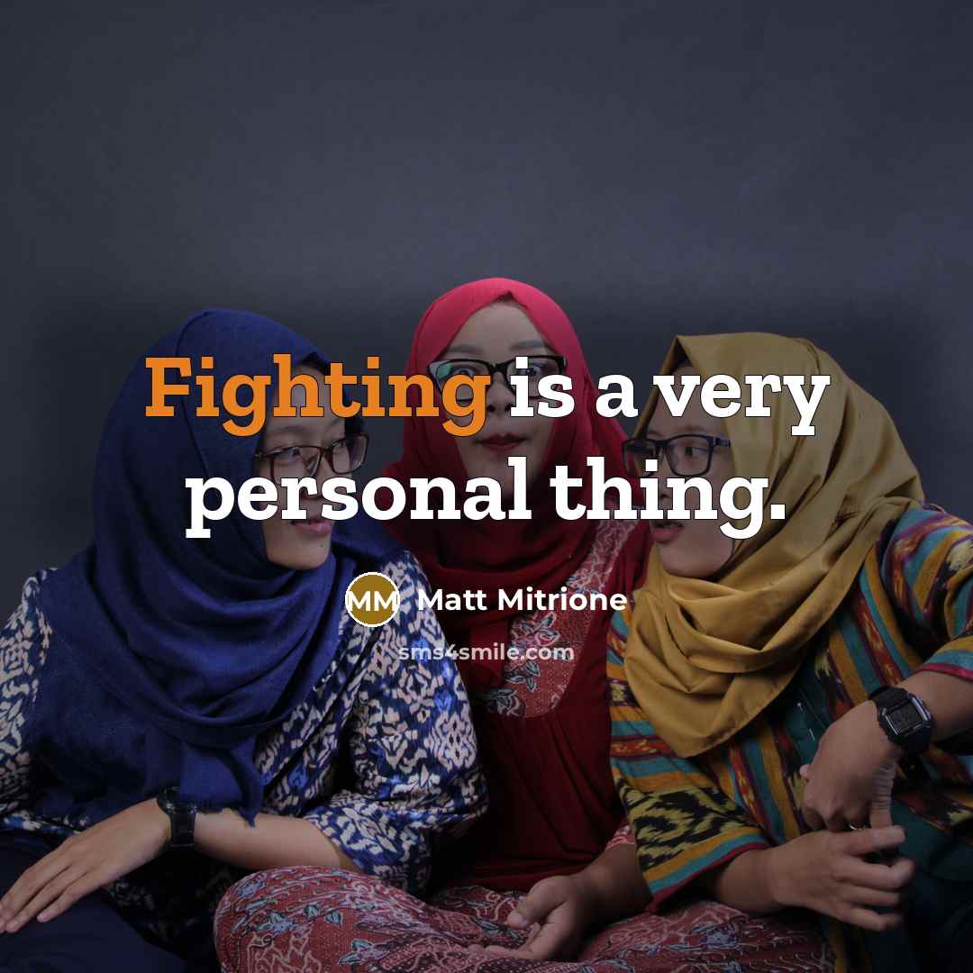 “Fighting is a very personal thing.” quote by Matt Mitrione