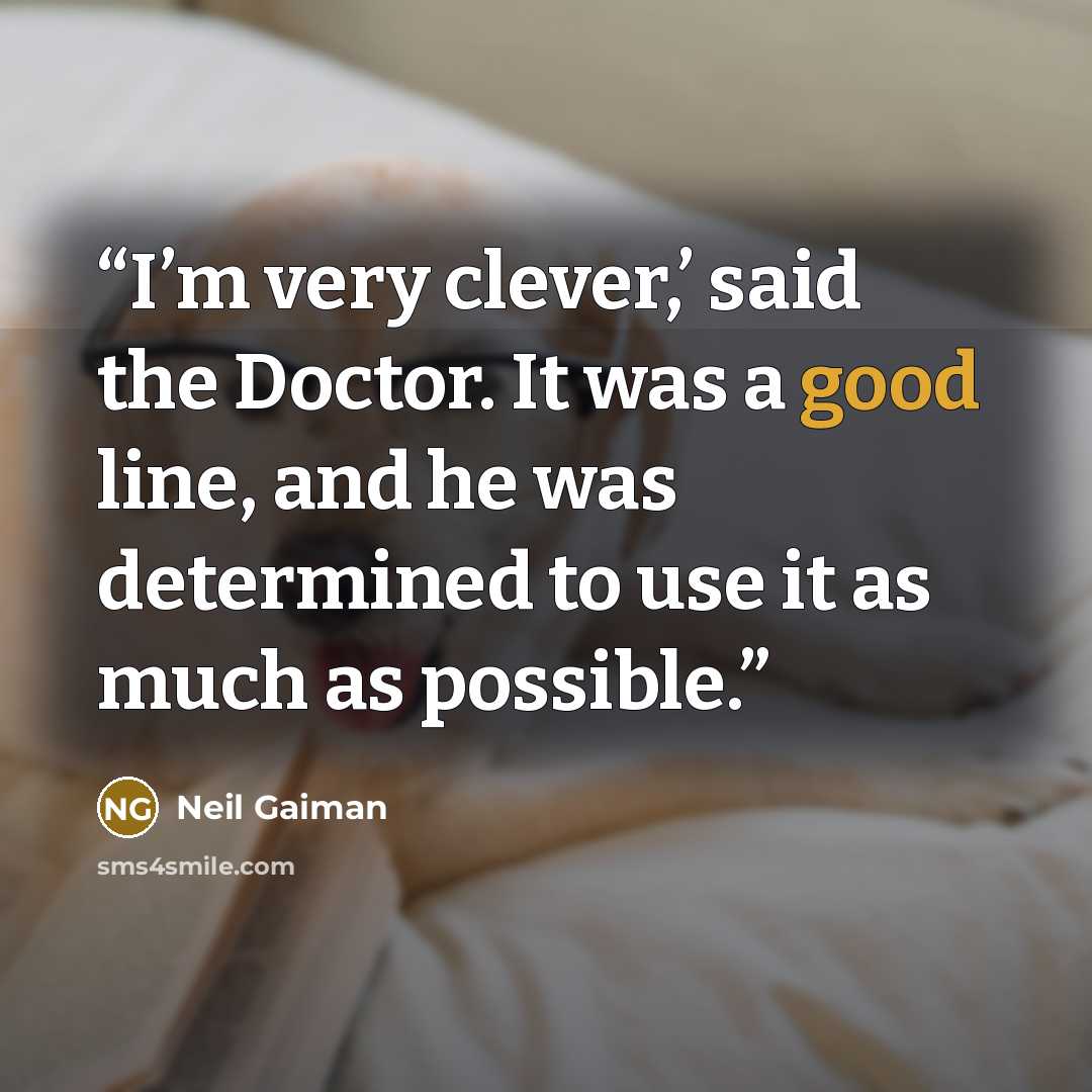 “I’m very clever,’ said the Doctor. It was a good line, and he was determined to use it as much as possible.” quote by Neil Gaiman