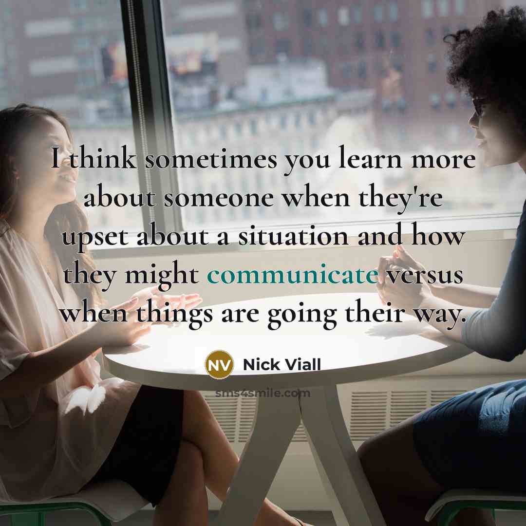 “I think sometimes you learn more about someone when they're upset about a situation and how they might communicate versus when things are going their way.” quote by Nick Viall