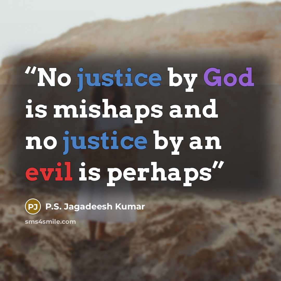 “No justice by God is mishaps and no justice by an evil is perhaps” quote by P.S. Jagadeesh Kumar