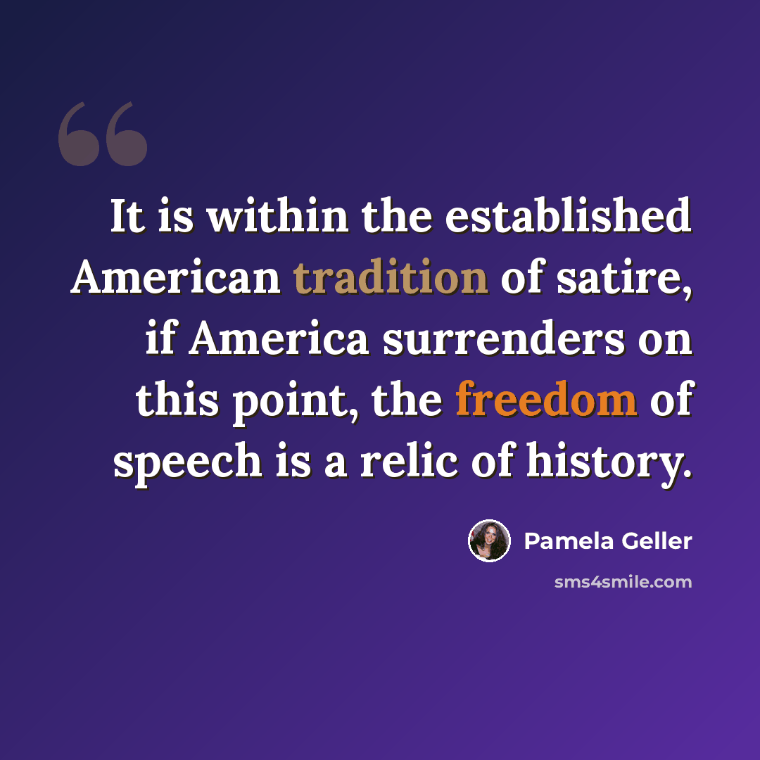“It is within the established American tradition of satire, if America surrenders on this point, the freedom of speech is a relic of history.” quote by Pamela Geller