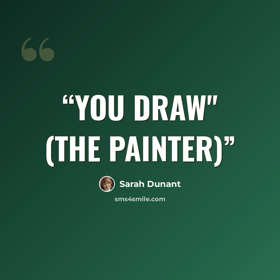 “you draw" (the painter)” quote by Sarah Dunant