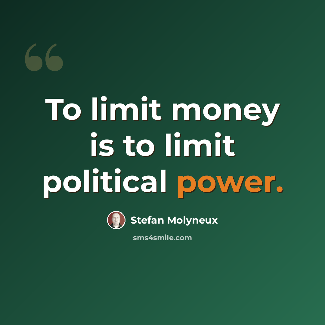 “To limit money is to limit political power.” quote by Stefan Molyneux