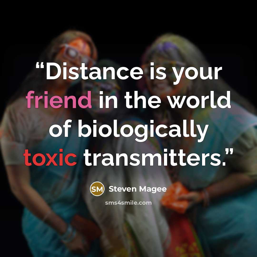 “Distance is your friend in the world of biologically toxic transmitters.” quote by Steven Magee